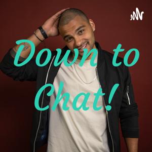 Down to Chat!