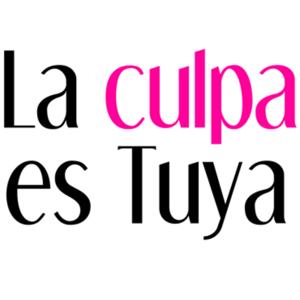 LA CULPA ES TUYA