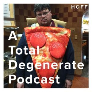 A Total Degenerate Podcast