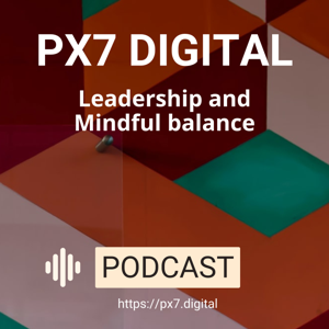 PX7 Digital - Leadership and Mindful balance