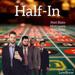 Half-In with Matthew, Anthony, Matt and Will