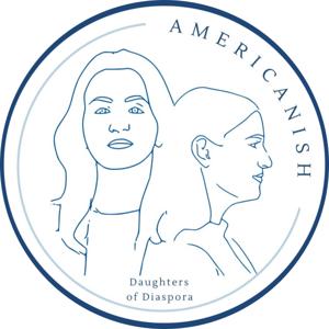 Americanish: Daughters of Diaspora
