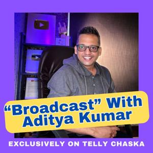 Broadcast with Aditya Kumar | Senior Entertainment Journalist