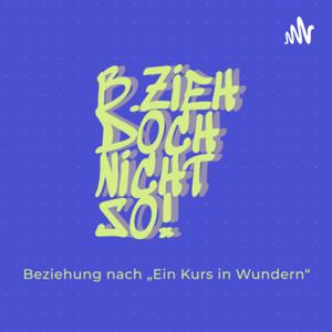 „B. zieh doch nicht so!“ Was ist eine Beziehung im Sinne des Buches von „Ein Kurs in Wundern“?