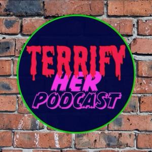 Terrify Her Podcast