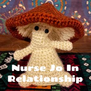Nurse Jo In Relationship - Psychedelic Caregiving Podcast