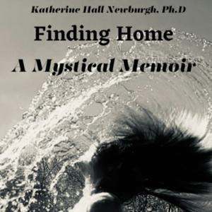Finding Home: A Mystical Memoir
