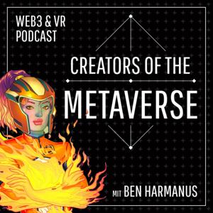 Creators of the Metaverse - Der Web3 und VR/AR/XR Podcast mit Ben Harmanus