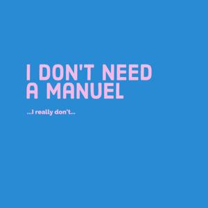 I Don't Need a Manuel