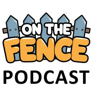 On the Fence Reviews: The Podcast