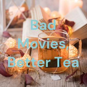 Bad Movies, Better Tea