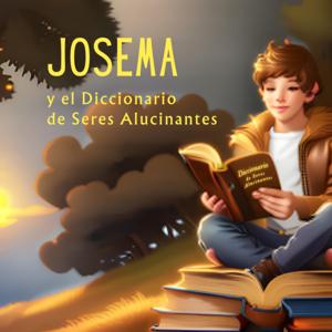 Josema y el Diccionario de Seres Alucinantes