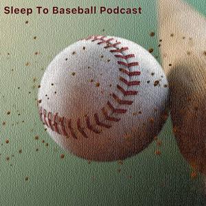 Sleep to Baseball Podcast