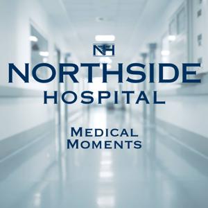 Medical Moments | Northside Hospital Podcast