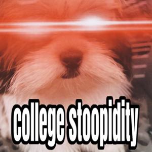 College Stoopidity with Sappy and Lilly