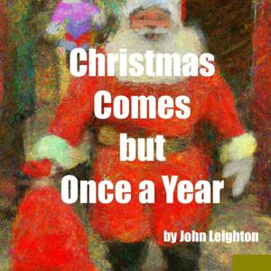 Christmas Comes but Once a Year