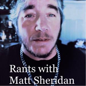 Rants with Matt Sheridan