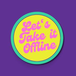Let's Take it Offline Podcast