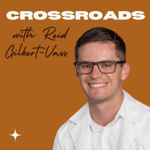 Crossroads with Reid Gilbert-Vass