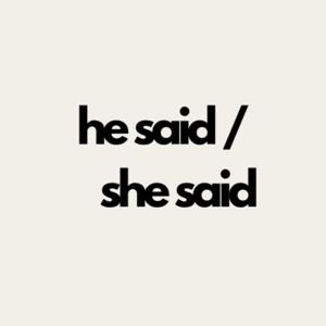 he said / she said