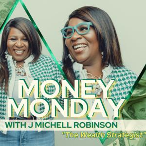 Money Monday with J Michell Robinson "The Wealth Strategist"