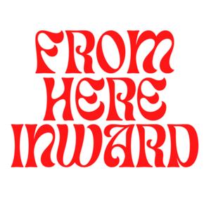 From here, Inward
