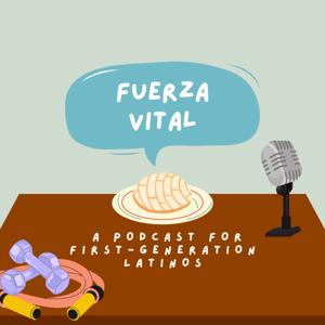 Fuerza Vital: A Podcast For 1st Generation Latinos