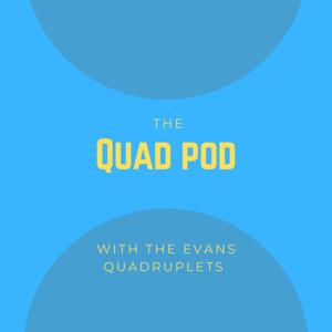 The Quad Pod with the Evans Quadruplets
