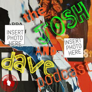The Josh & Dave Podcast
