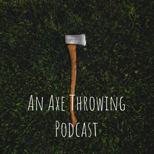 An Axe Throwing Podcast