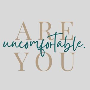 are you uncomfortable.
