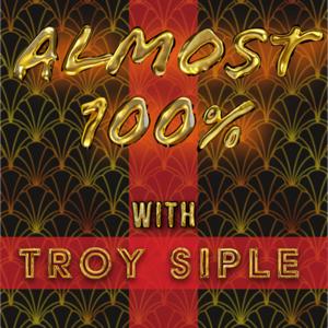 Almost 100% with Troy Siple