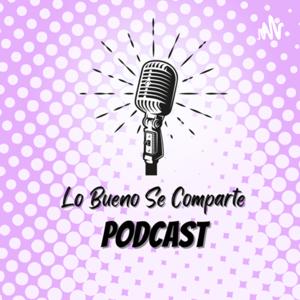 Lo Bueno Se Comparte Podcast