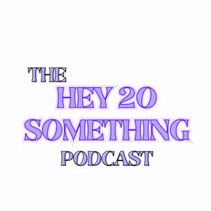 Hey, 20 something Podcast