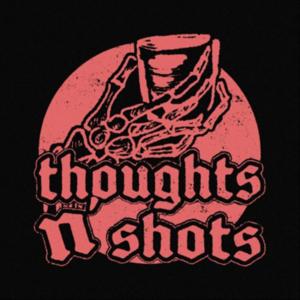 Thoughts N' Shots