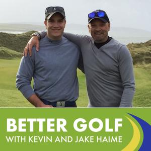 Better Golf With Kevin & Jake Haime