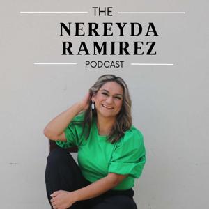 The Nereyda Ramirez Podcast