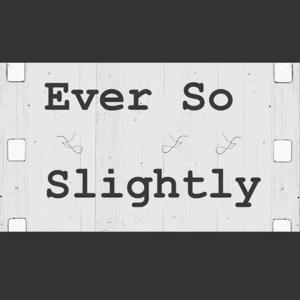 Ever So Slightly