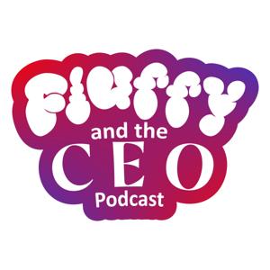 Fluffy and the CEO Podcast