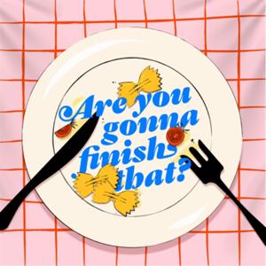 Are You Gonna Finish That?