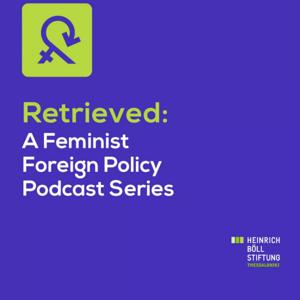 Retrieved: Μια σειρά podcast για τη φεμινιστική εξωτερική πολιτική