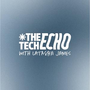 The Tech Echo with Latasha James