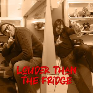 Louder Than The Fridge