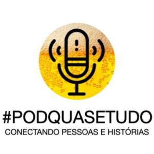 PodQuaseTudo - Conectando pessoas e histórias!