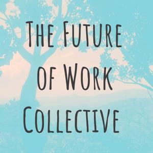 The Future Of Work Collective Podcast