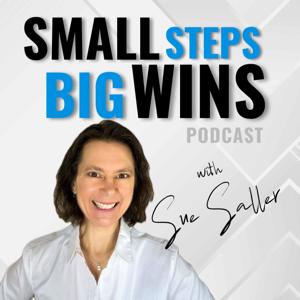 Small Steps BIG Wins Podcast with Sue Saller