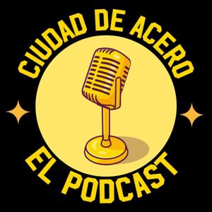El Podcast De Ciudad De Acero