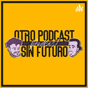Otro Podcast Sin Futuro Podcast