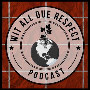 Wit All Due Respect Podcast