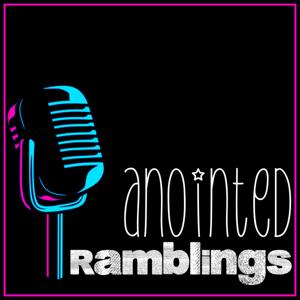 Anointed Ramblings